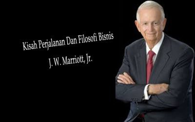 Kisah Perjalanan Dan Filosofi Bisnis J. W. Marriott, Jr.